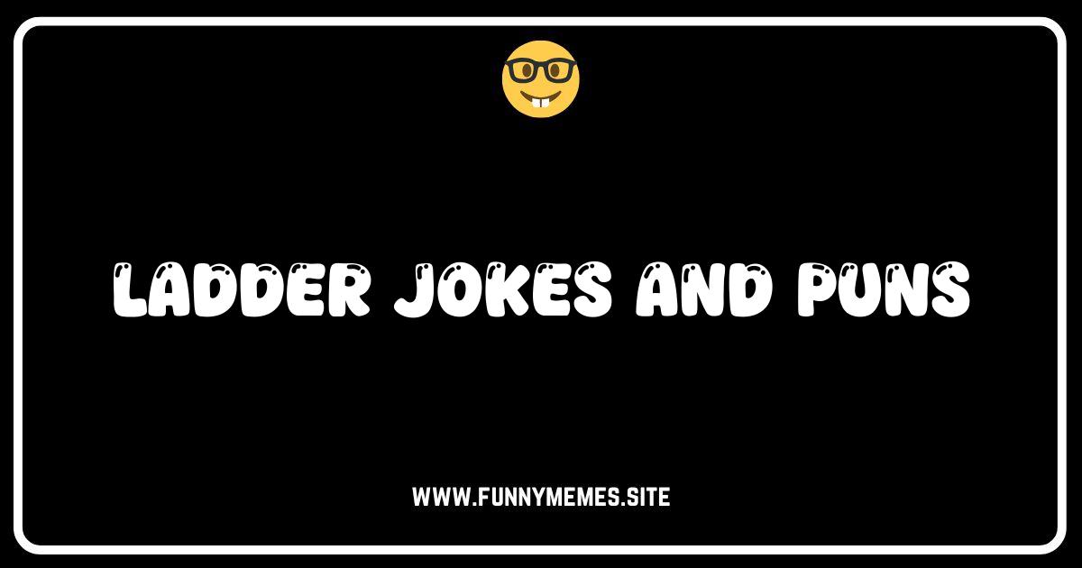 Reaching New Heights of Humor: The Best Ladder Jokes and Puns!