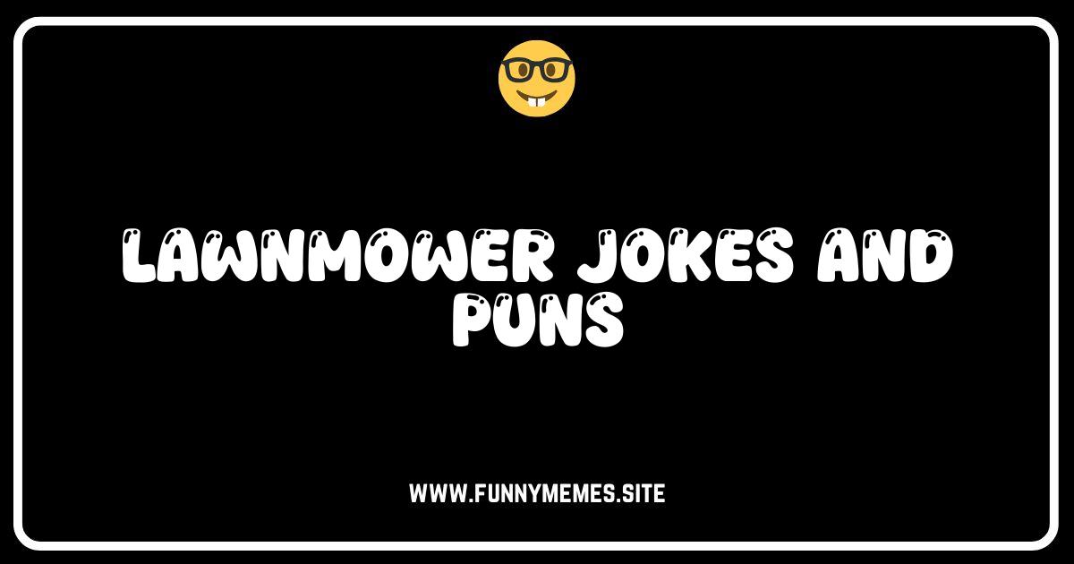 Grass-tly Funny: The Ultimate Collection of Lawnmower Jokes & Puns!