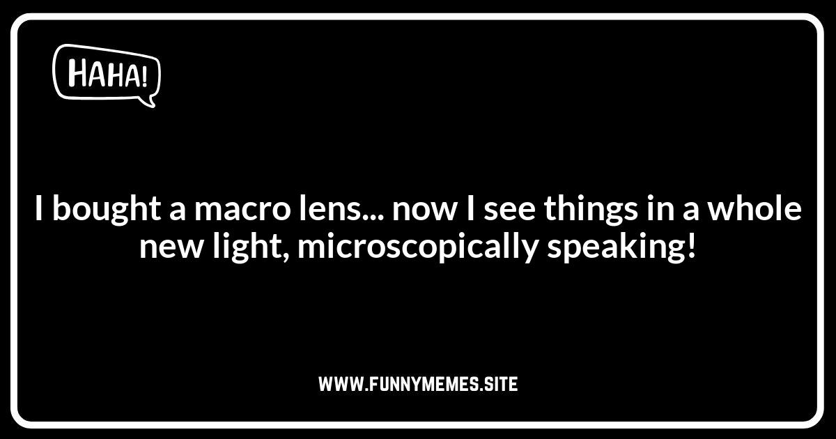 Macro Lens Jokes: Focusing on the Small Stuff