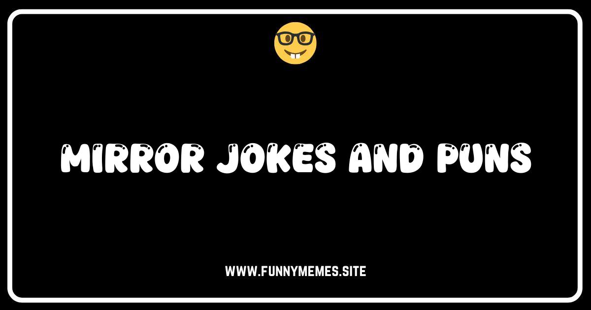 Reflect On This: The Funniest Mirror Jokes & Puns You'll Ever See!