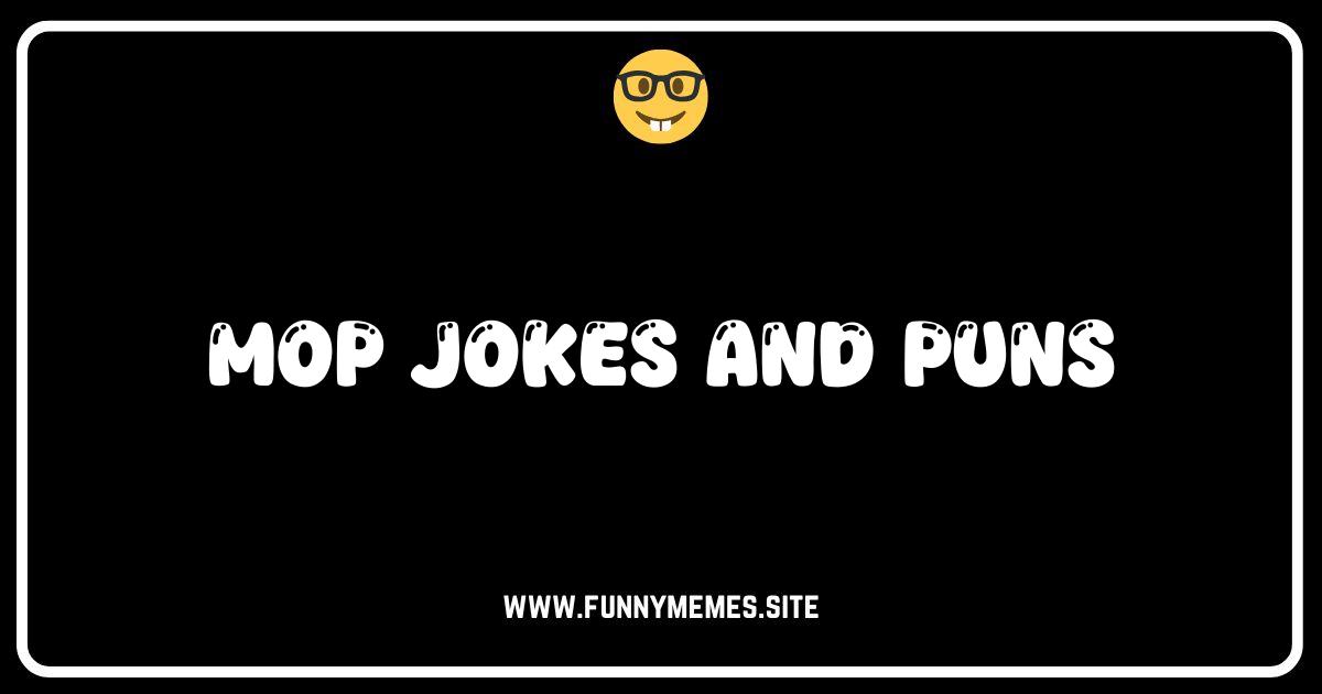 Mop-tivating Humor: The Best Mop Jokes and Puns You'll Ever See!