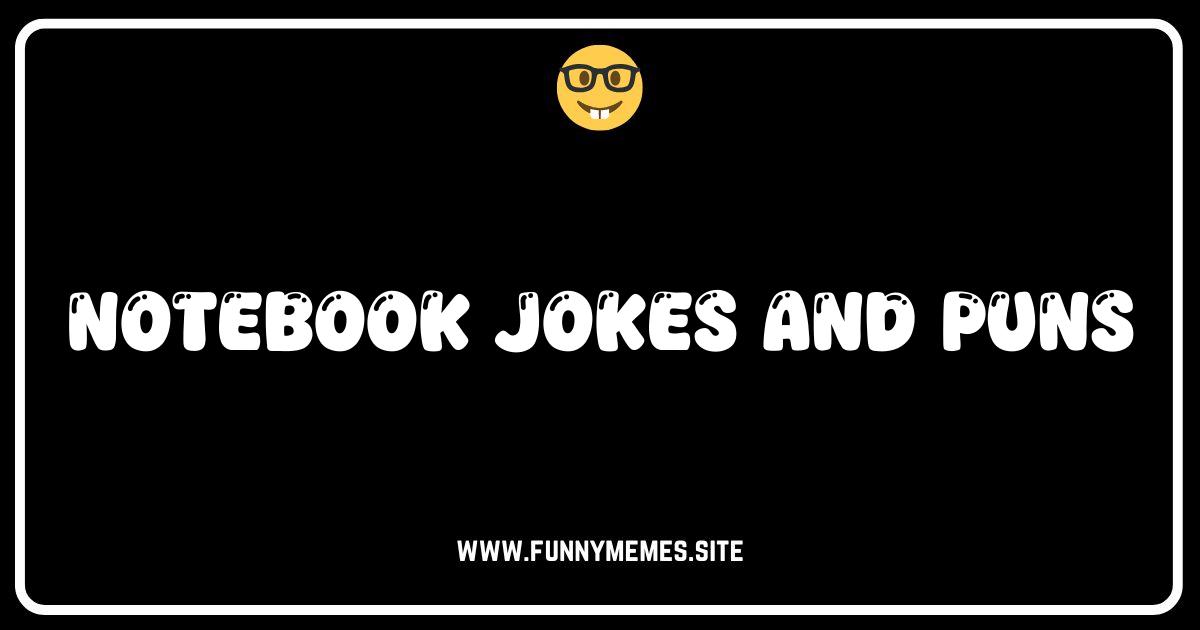 Notebook Nonsense: The Punniest Jokes to Jot Down!