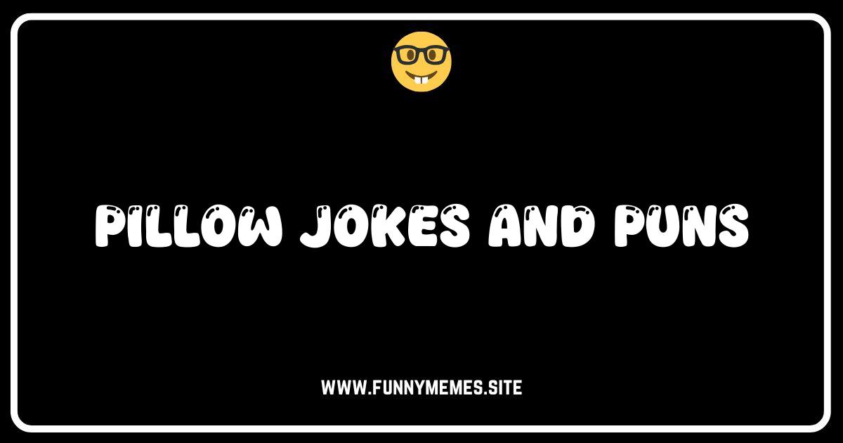 Pillow Talk: The Softest Jokes & Pun-Filled Dreams