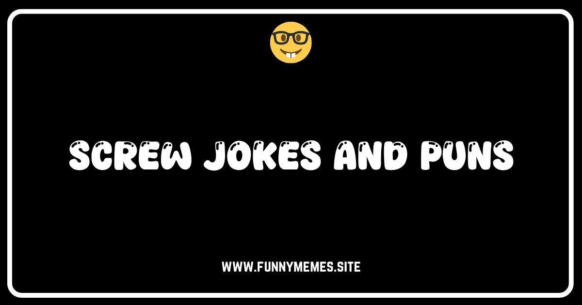 Screw Loose? 50 Hilarious Screw Jokes & Nutty Puns!