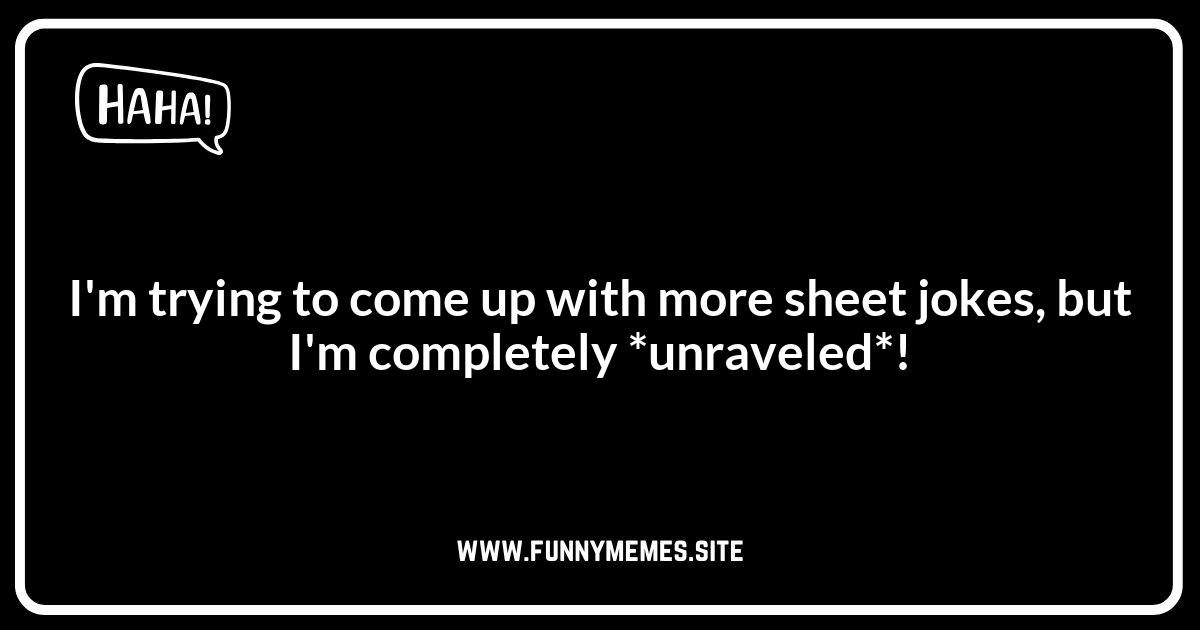 Sheet Jokes That Will Make You Unravel