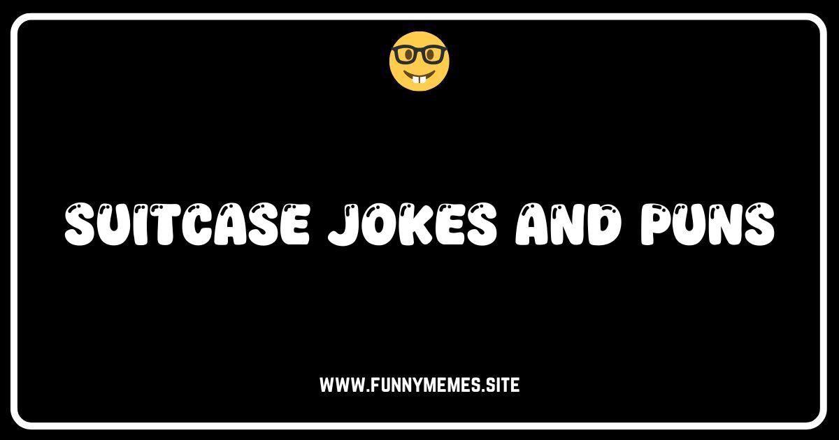 Pack Your Bags, We're Unpacking Hilarious Suitcase Jokes and Puns!