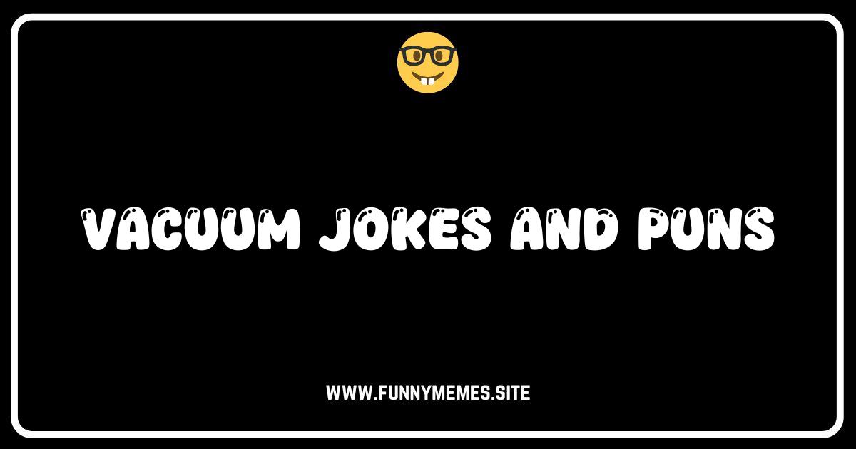 Dust Off the Laughter: The Ultimate Collection of Vacuum Jokes and Puns