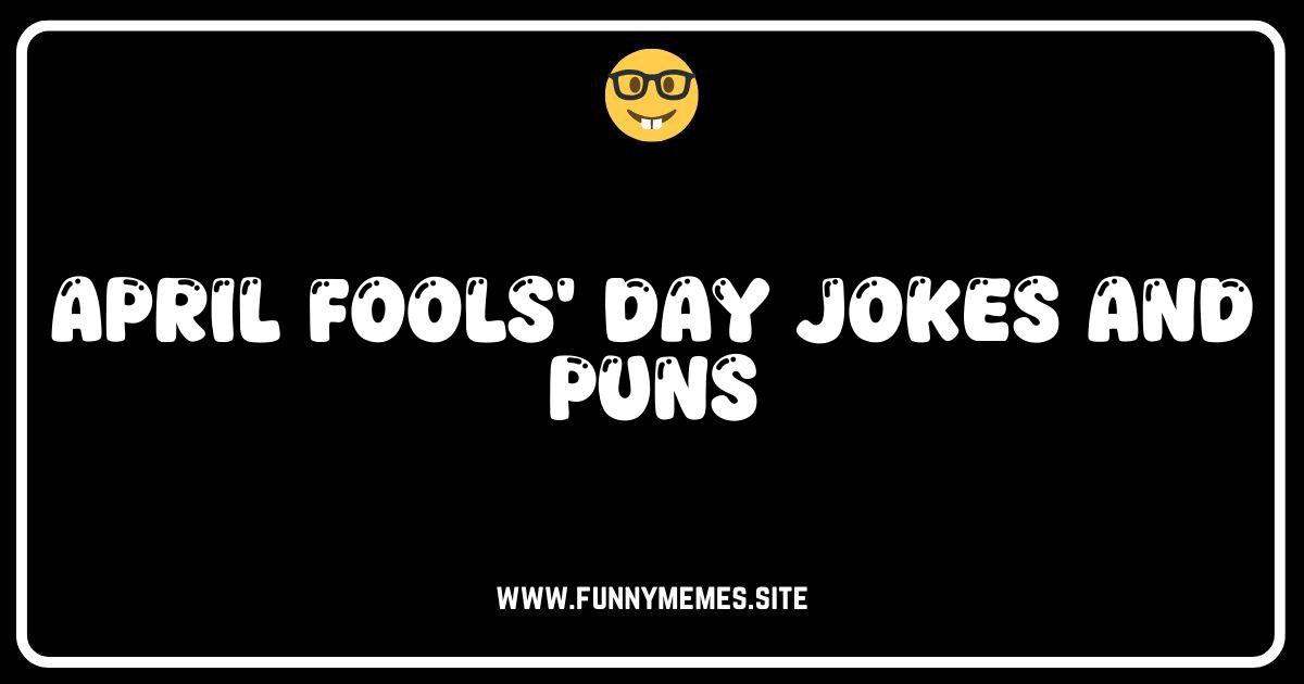 April Fools' Day Fun: Jokes, Puns, & Pranks to Crack You Up!