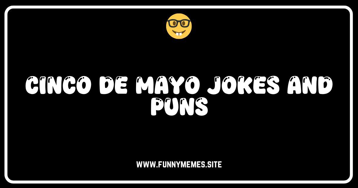 Cinco de Mayo Giggles: The Best Jokes and Puns!