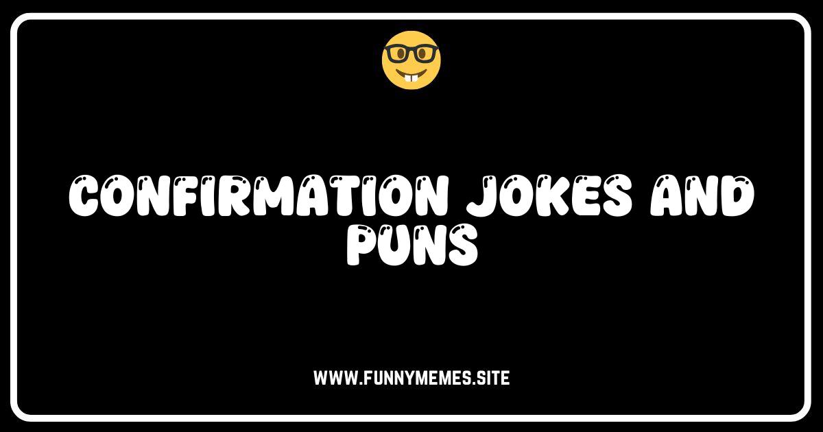 Confirm Your Funny Bone: The Ultimate Confirmation Jokes & Puns!