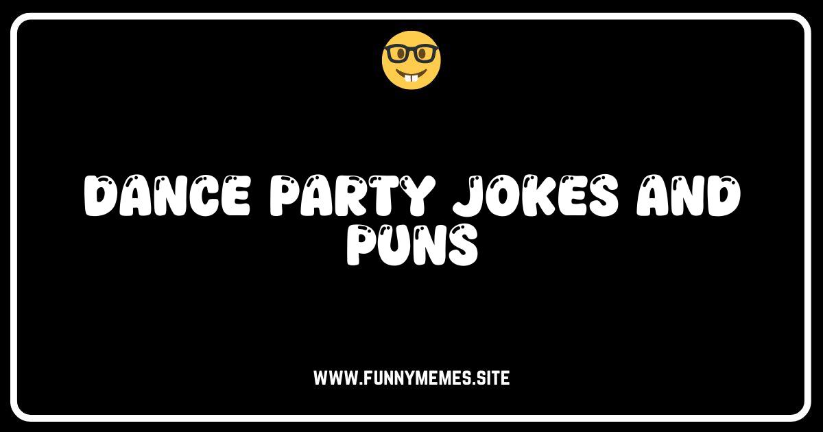 Bust a Gut: Hilarious Dance Party Jokes & Puns That'll Make You Groove!
