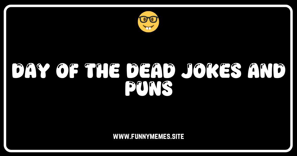 Hilariously Spooky: 50+ Day of the Dead Jokes & Puns to Die For!