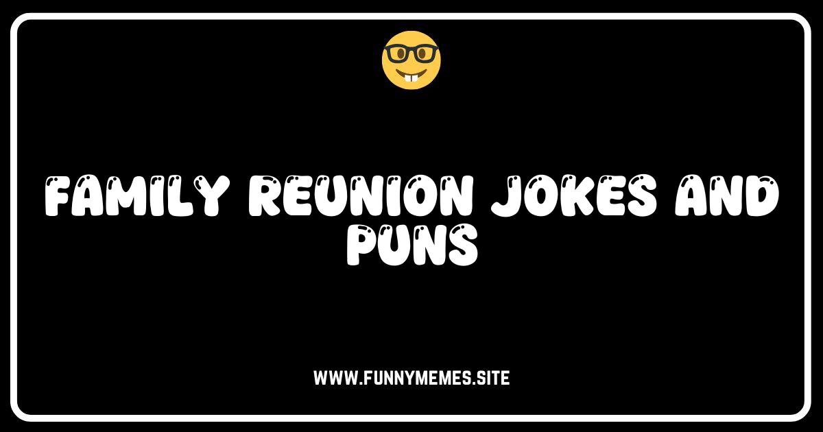 Reunite in Laughter: Hilarious Family Reunion Jokes & Puns!