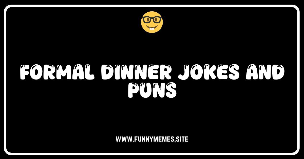 Formal Dinner Chuckles: Jokes and Puns to Impress (or Embarrass!)