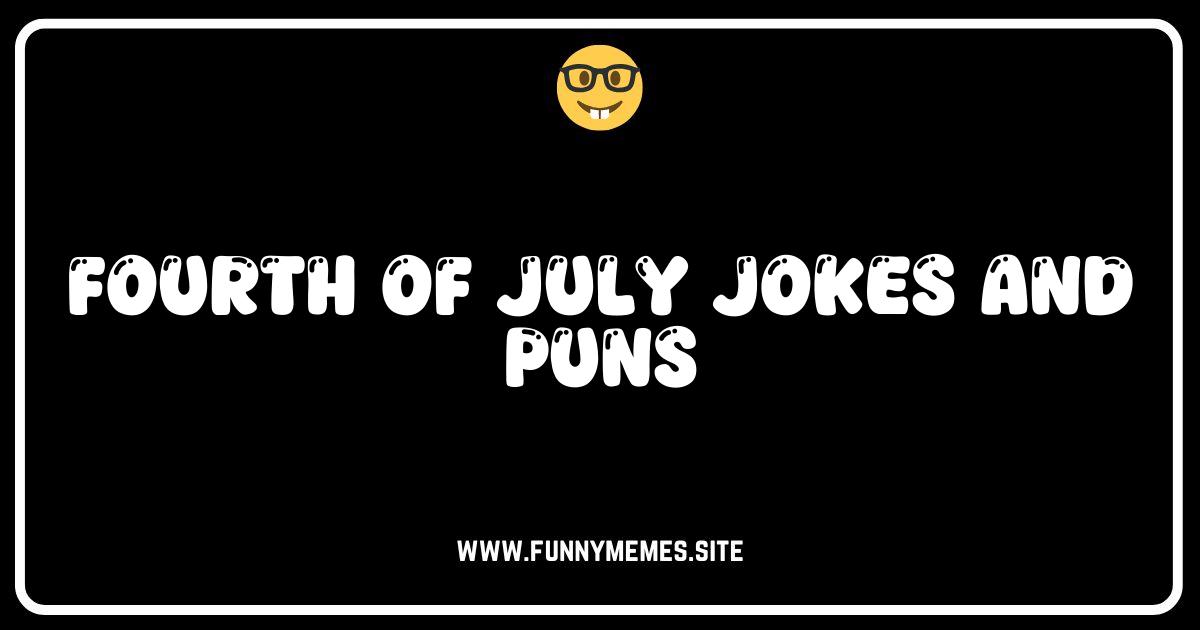 Star-Spangled Silliness: 76+ Fourth of July Jokes & Puns!