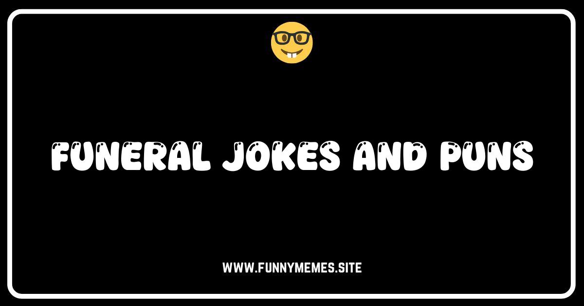 Dying to Laugh: Hilarious Funeral Jokes & Puns to Lighten the Mood