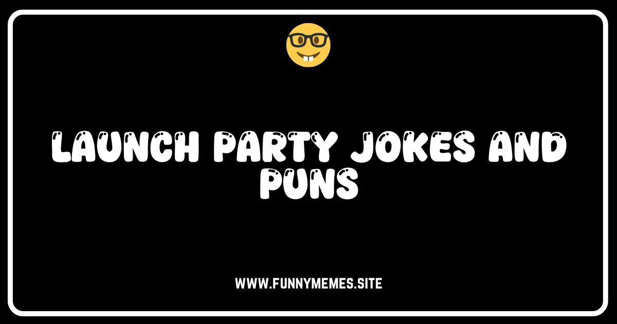 Launch Party Laughs: Jokes and Puns to Celebrate Your Success!