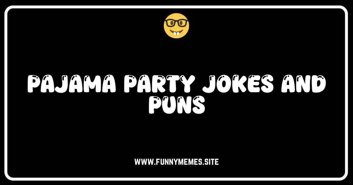 Pajama Party Pandemonium: Hilarious Jokes & Puns for a Slumber Party!