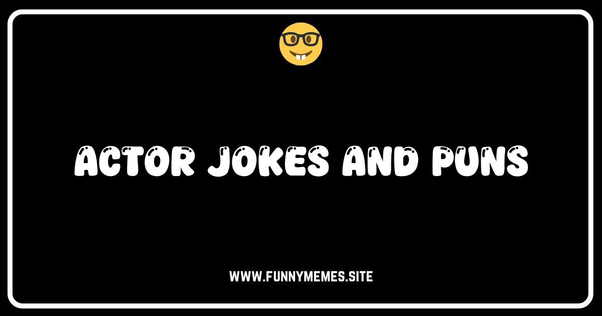 Stage Laughs: The Best Actor Jokes and Puns You'll Ever Hear!