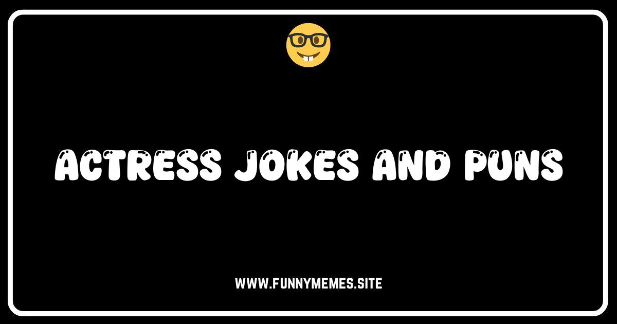 Stage Laughs: 101 Actress Jokes & Puns That Deserve an Encore!