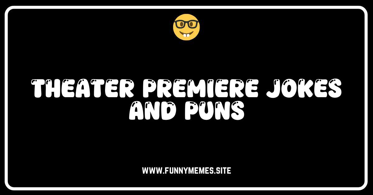 Opening Night Laughs: The Best Theater Premiere Jokes & Puns