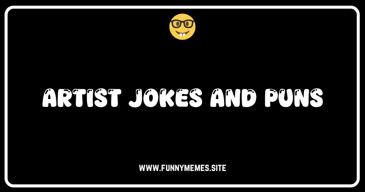 Art You Laughing? Hilarious Artist Jokes and Puns!