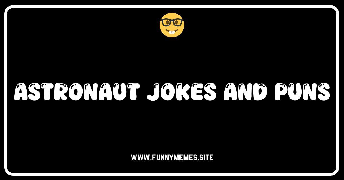 Space Humor: Out-of-This-World Astronaut Jokes and Puns!