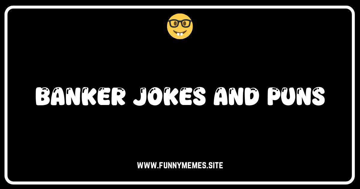 Banking on Laughter: The Funniest Banker Jokes & Puns!
