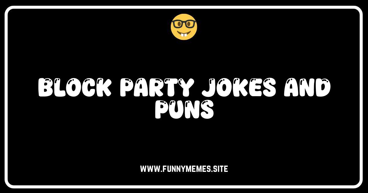 Block Party LOLs: Hilarious Jokes & Puns to Grill You Up!