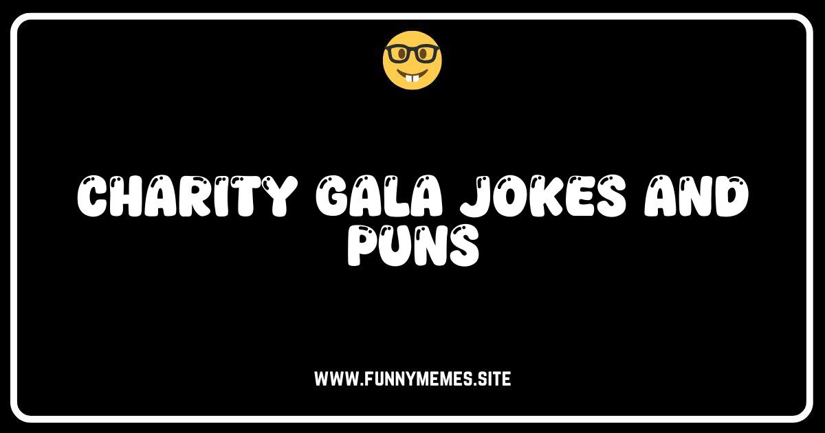 Gala-xy of Giggles: Charity Gala Jokes & Puns That Give Back!