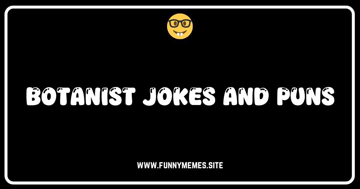 Plant One On Me: The Funniest Botanist Jokes and Puns!
