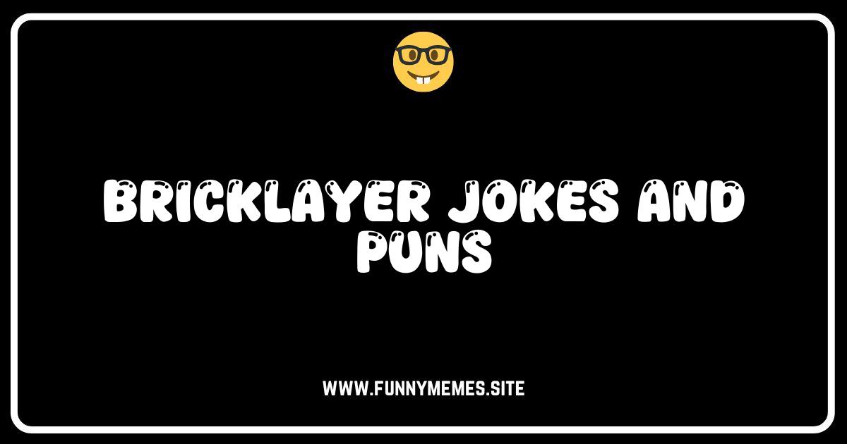 Cracking Up the Construction Site: The Best Bricklayer Jokes & Puns