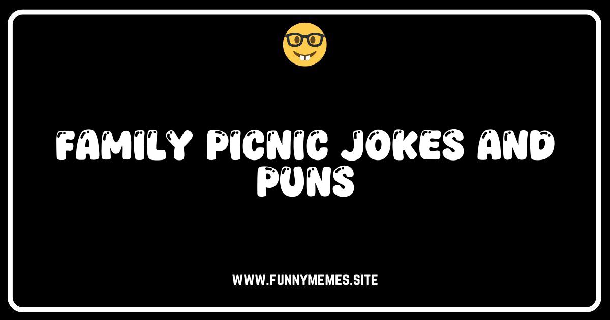 Family Picnic Puns: Spread the Laughs with These Hilarious Jokes!