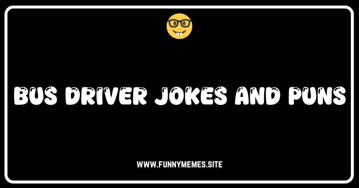 Bus Driver Jokes: Hilarious Puns and One-Liners to Drive You Wild!