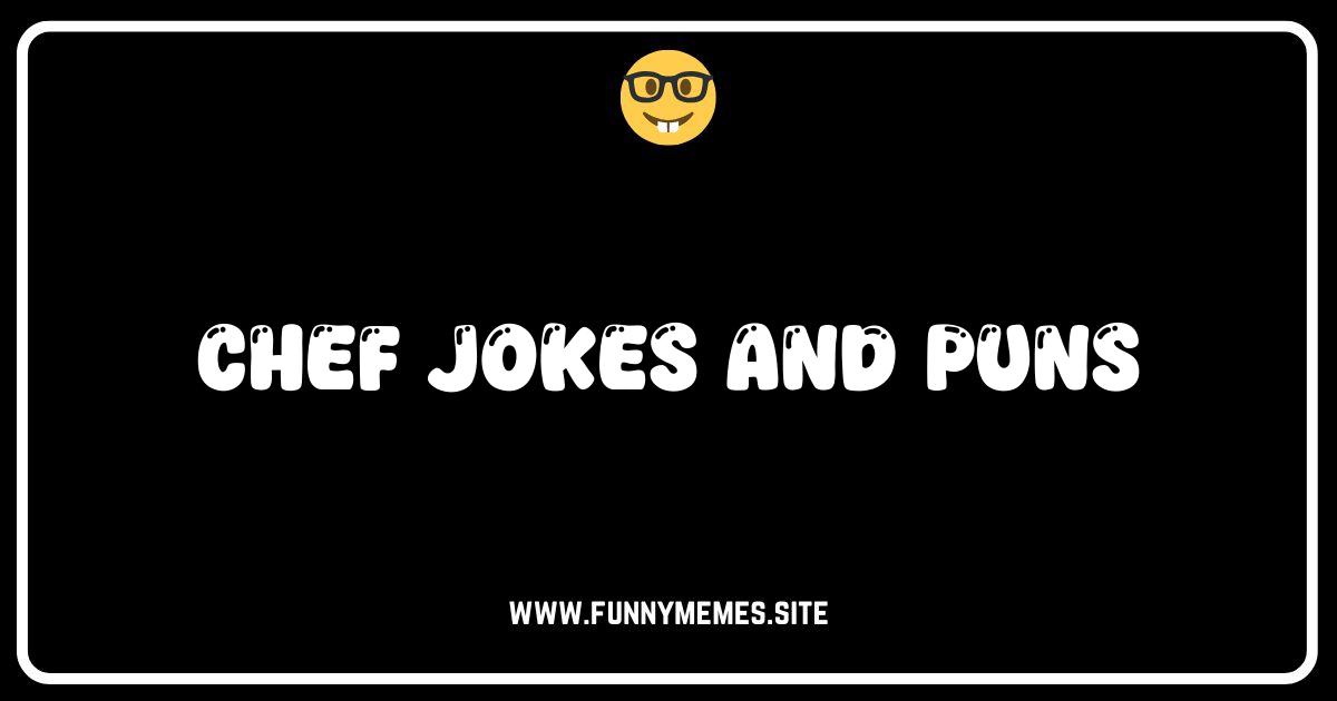 Chop It Like It's Hot: The Funniest Chef Jokes & Puns!