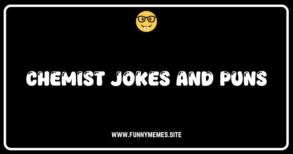 Chemistry Jokes & Puns: We Have All the Elements for Laughter!