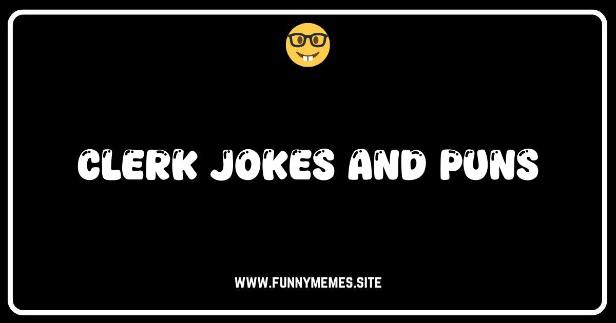 Clerk Jokes: Hilarious Puns & One-Liners To Brighten Your Day!