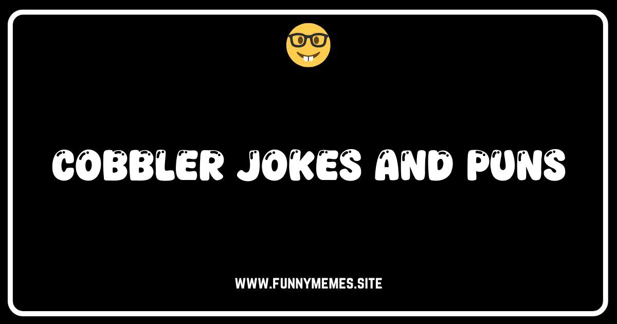 These Cobbler Jokes Will Patch You Right Up! (Pun Intended)