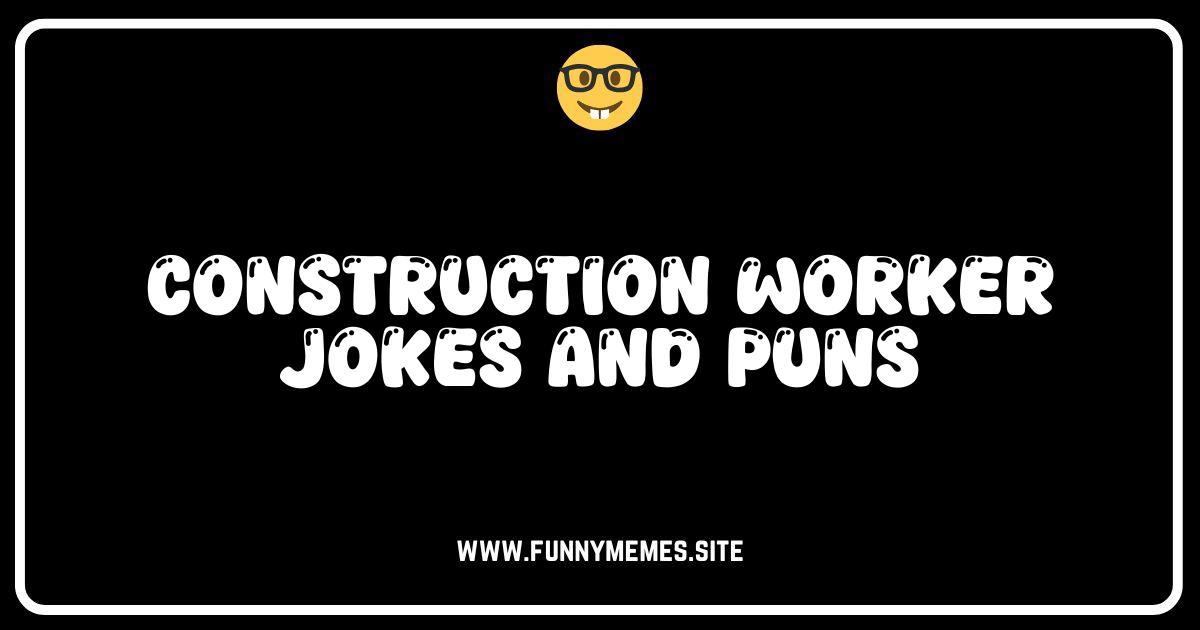 Hammer Time: 50+ Hilariously Bad Construction Worker Jokes & Puns
