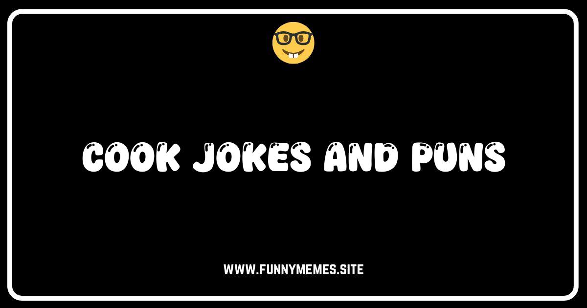 Cooking Up Laughter: The Funniest Cook Jokes and Puns!