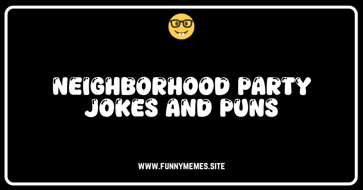 Block Party Laughs: 50+ Hilarious Neighborhood Jokes & Puns