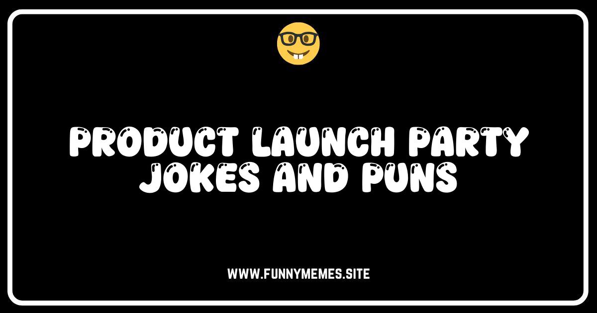 Launch Laughs: The Funniest Product Launch Party Jokes & Puns