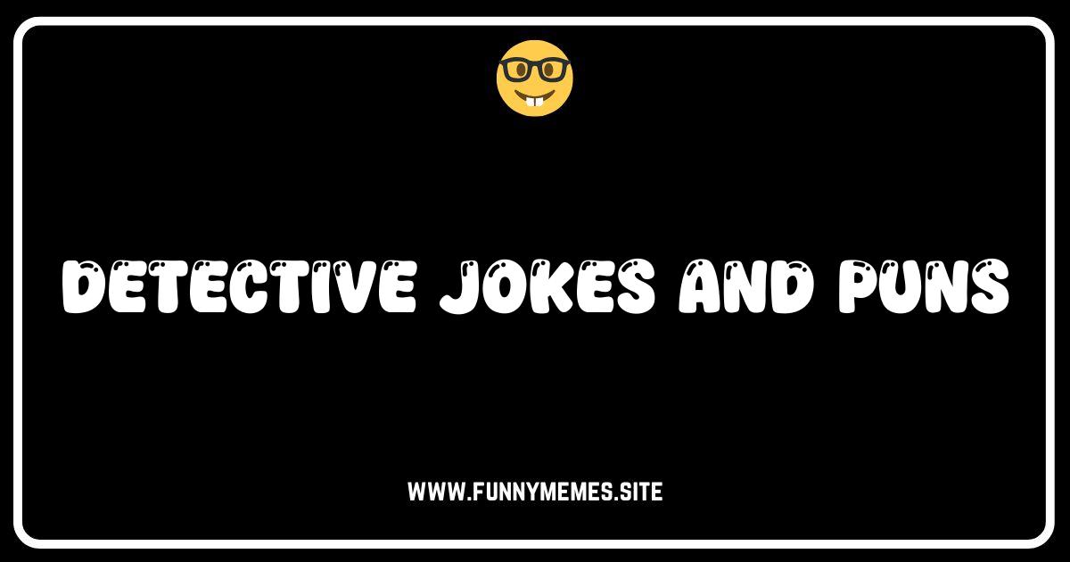 Cracking Up: The Funniest Detective Jokes and Puns Online!