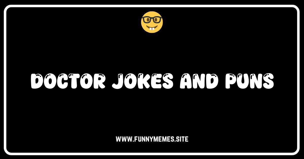 Stop Me, Doctor! Hilarious Doctor Jokes & Puns to Cure Your Boredom