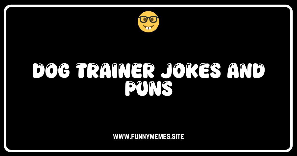 Tail-Waggingly Funny: The Best Dog Trainer Jokes and Puns