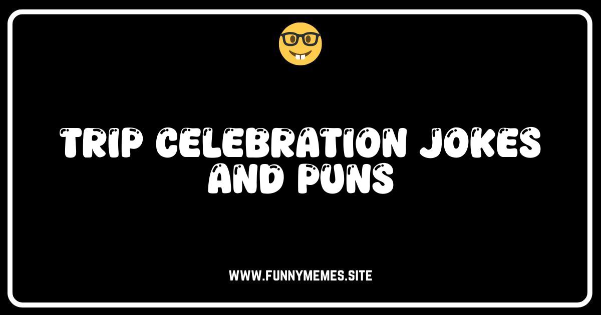 Bon Voyage, LOLs: Trip Celebration Jokes and Puns!