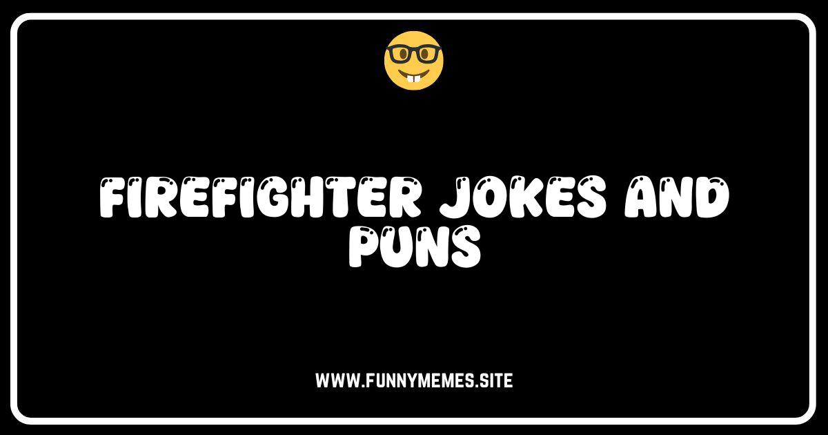 Hose Down Your Humor: The Best Firefighter Jokes & Puns!