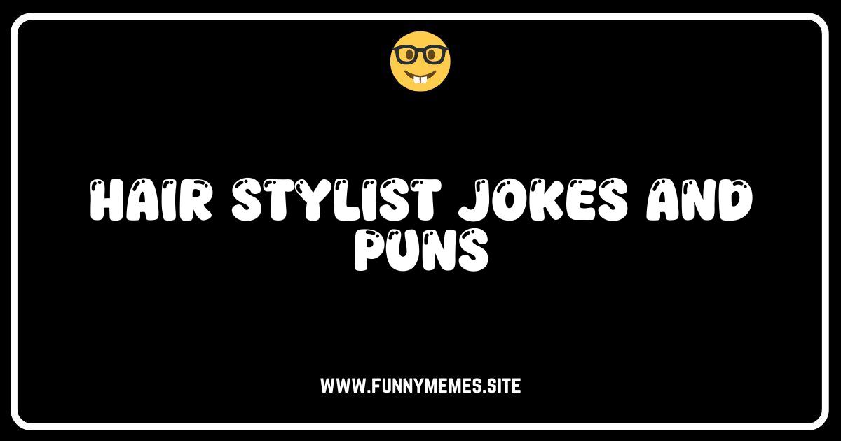Dye-ing to Laugh? Hilarious Hair Stylist Jokes & Puns!
