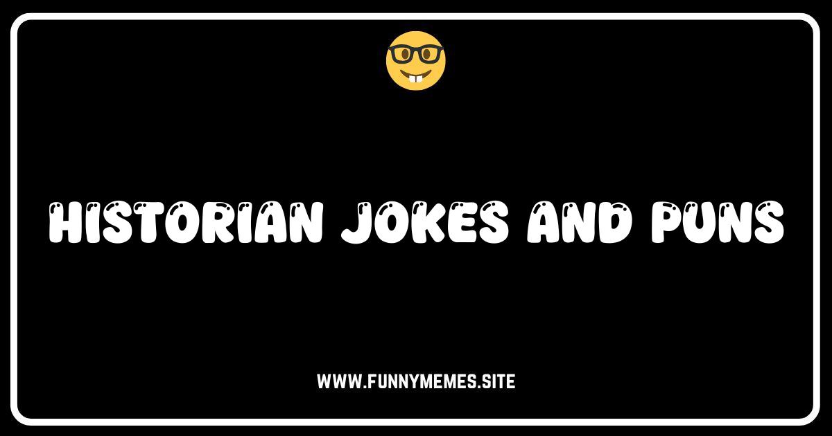 History's Hilarious Highlights: Jokes and Puns for History Buffs