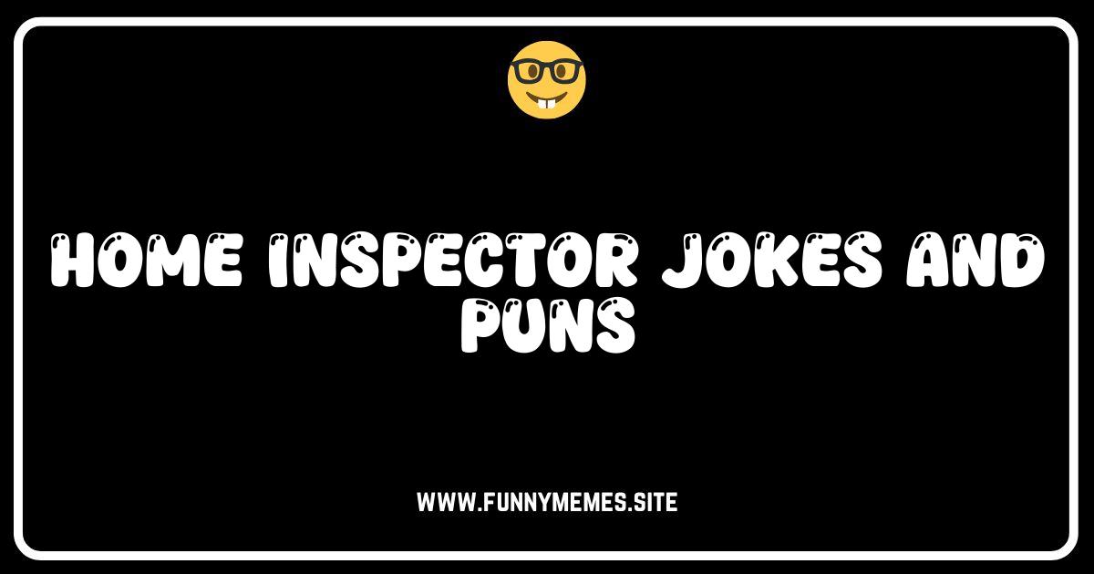 Cracking Up! The Funniest Home Inspector Jokes & Puns